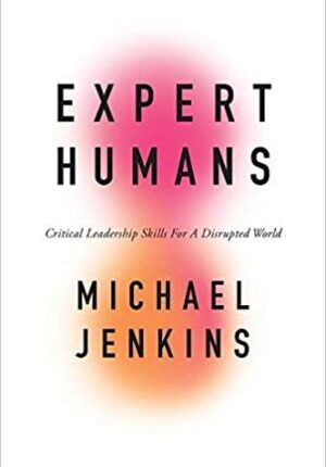 Expert Humans: Critical Leadership Skills for a Disrupted World